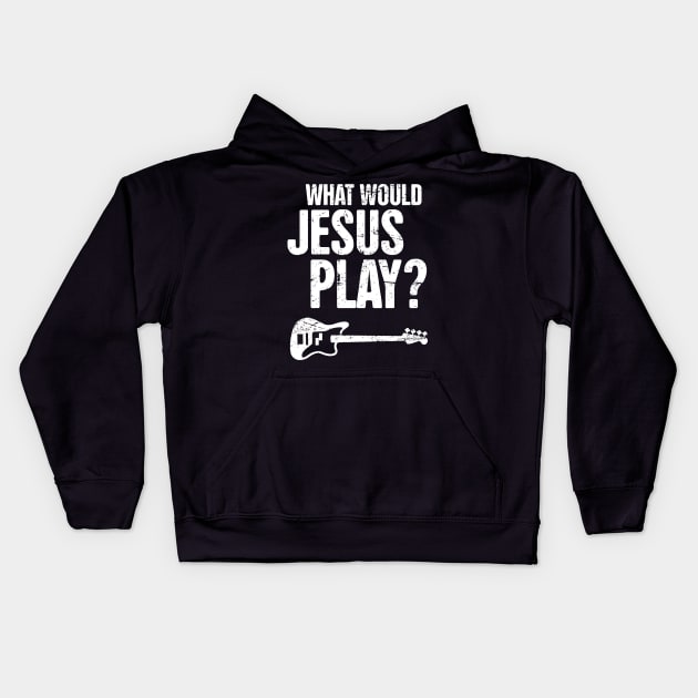 What Would Jesus Play – Christian Band Bass Guitar Kids Hoodie by MeatMan